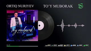 Ortiq Nuriyev - To'y muborak (audio)