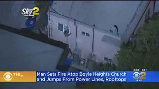 Half-Naked Man Sets Fire Atop Boyle Heights Church, Jumps From Rooftops And Rappels Down Power Lines