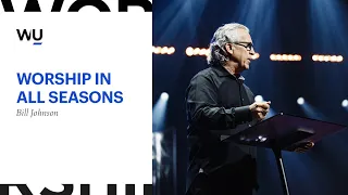 Bill Johnson - Worship In All Seasons | Teaching Moment