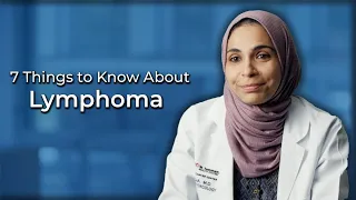 7 Things to Know About Lymphoma with Hematologist Oncologist Yasmin Hajja, MD