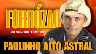 PAULINHO ALTO ASTRAL CD VELHOS TEMPOS DE FORRÓ SO NO XOTE PISADÃO ROMÂNTICO AO VIVO