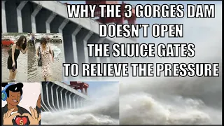 WHY THE 3 GORGES DAM DOESN’T OPEN THE SLUICE GATES TO RELIEVE THE PRESSURE