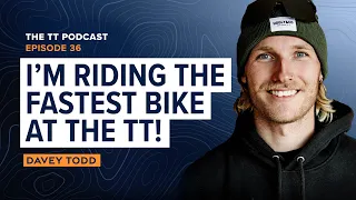Davey Todd: I'm Riding the Fastest Bike at The TT! | The TT Podcast - E36
