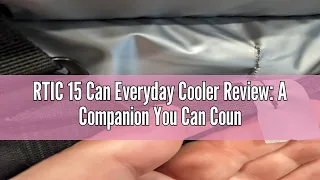 RTIC 15 Can Everyday Cooler Review: A Companion You Can Count On