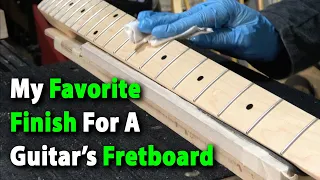 My Favorite Finish For A Guitar's Fretboard