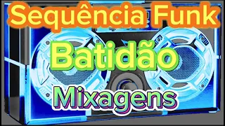 Sequência Funk Batidão Mixagens