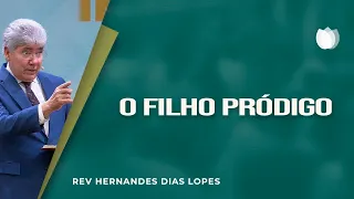 O filho pródigo | Rev. Hernandes Dias Lopes | IPP