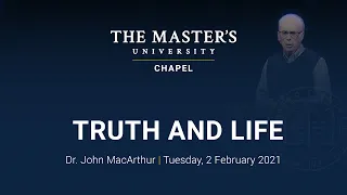 Truth and Life Session 1 - John MacArthur