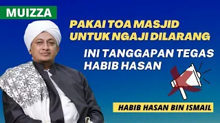 Dilarang Memakai Pengeras Suara Untuk Ibadah, Ini Kata Habib Hasan Bin Ismail