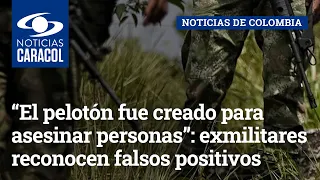 “El pelotón fue creado para asesinar personas”: exmilitares reconocen falsos positivos en Valledupar