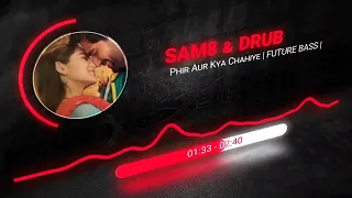 Phir Aur Kya Chahiye Remix | FUTURE BASS | #arijitsingh @sam8