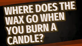 Where does the wax go when you burn a candle?