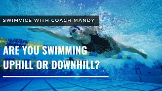 Swimming - Freestyle - Are You Swimming Uphill or Downhill?