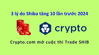 3 lý do Shiba tăng 10 lần trước 2024. Crypto.com mở cuộc thi Trade SHIB