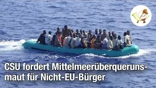 CSU fordert Mittelmeerüberquerungsmaut für Nicht-EU-Bürger [Postillon24]