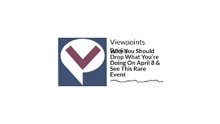 Why You Should Drop What You’re Doing On April 8 & See This Rare Event | Viewpoints Radio