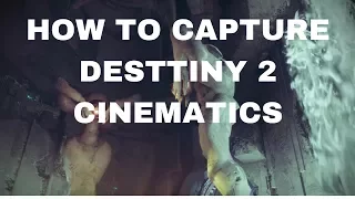 How To Capture Destiny 2 Cinematics