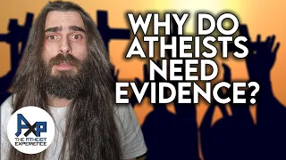 Why Do Atheists Need Irrefutable Evidence For God?