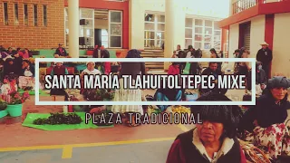 Así es la PLAZA TRADICIONAL de Santa María Tlahuitoltepec, Mixe, Oaxaca