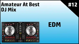 EDM DJ Mix - Amateur At Best #12