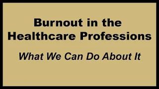 Burnout in Healthcare Professions - What Can We Do About It - Happy & Healthy Hour