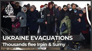 Ukraine evacuations: Thousands flee cities of Irpin and Sumy