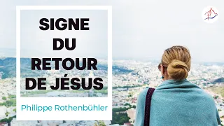 Signe du retour de Jésus - 19 mai 2024 - Philippe Rothenbühler