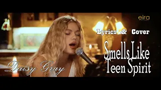 SMELLS LIKE TEEN SPIRIT  |  LYRICS & COVER  |  DAISY GRAY