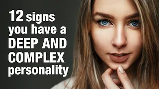 12 Signs You Have a Deep and Complex Personality