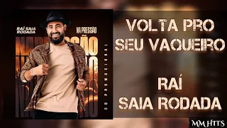 VOLTA PRO SEU VAQUEIRO - @RaiSaiaRodada (Áudio Oficial)