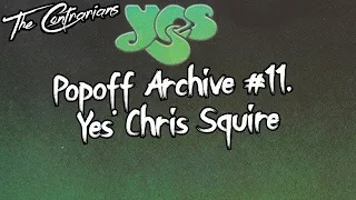 Popoff Archive #11, Yes’ Chris Squire: “I have to tip my hat to The Who”