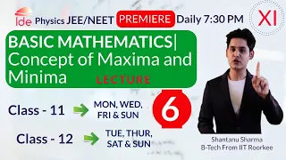 BASIC MATHEMATICS|Lec-6| Concept of Maxima and Minima|Daily 7:30 pm |Class-11| Physics IIT-JEE/NEET