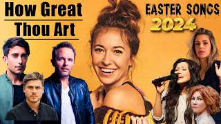 How Great Thou Art...🙏Top 100 Easter Worship Songs 2024 🙏 Top Easter Songs to Celebrate He is Risen!