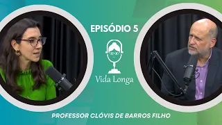 Professor Clóvis de Barros Filho - Podcast Vida Longa #5