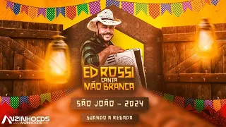 ED ROSSI - CANTA MÃO BRANCA - SÃO JOÃO - 2024 FORRÓ - SÃO JOÃO - 2024