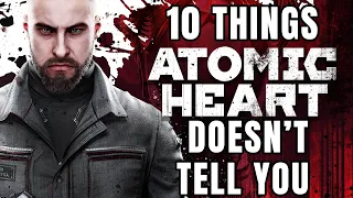 10 Things Atomic Heart Doesn't Tell You