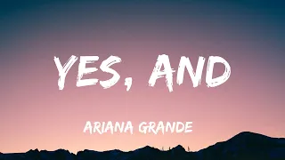 Ariana Grande  - yes, and ( Lyrics )