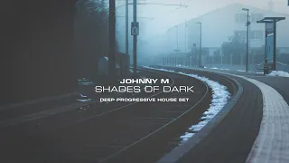 Johnny M - Shades Of Dark | 2022 Deep Progressive House Set