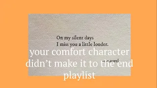 your comfort character didn’t make it to the end playlist