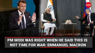 PM Modi was right when he said this ‘not an era of war’: French President Emmanuel Macron