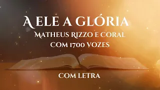 A ele a glória com Letra - Matheus Rizzo e Coral