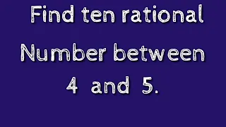 How to find ten rational numbers between 4 and 5.shsirclasses.