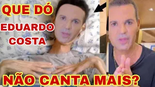 PIOROU SITUAÇÃO ATUAL do Eduardo Costa É PREOCUPANTE? não canta mais?