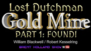 Lost Dutchman Gold Mine: FOUND! Robert Kesselring & Bill Blackwell Lust For Gold Brent Holland Show