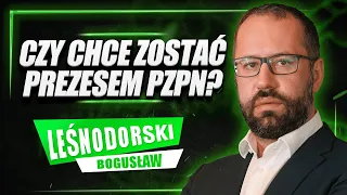 BOGUSŁAW LEŚNODORSKI: PREZES PZPN LUB PKOL TO WYZWANIA, O KTÓRYCH MARZĘ