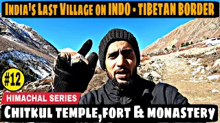 India's Last Village with  INDO - TIBETAN BORDER I Chitkul Temple I Chitkul Fort I Chitkul Monastery