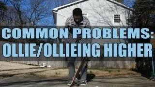 The Ultimate Common Problems: Ollie / Ollieing Higher (#2) / Trouble Shooting - How To