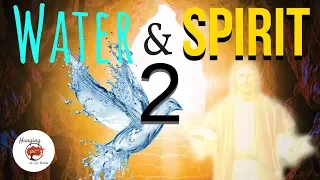 WATER & SPIRIT - Part 2