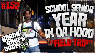 GTA 5 SCHOOL SENIOR YEAR IN DA HOOD EP. 152 - FIELD TRIP 🚎 (GTA 5 ROLEPLAY)