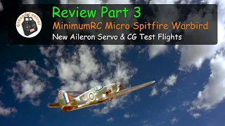Review Part 3 - MinimumRC Micro Spitfire Warbird BNF Kit New Servo & CG Test Flights